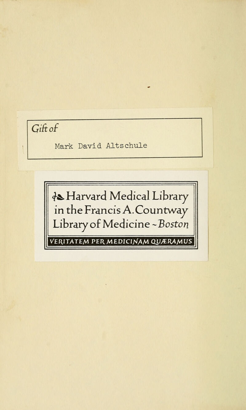 Giûof Mark David Altschule <f&. Harvard Médical Library in the Francis A. Countway Library of Medicine -Boston Veritatem permediciXam qu/ejka/aus