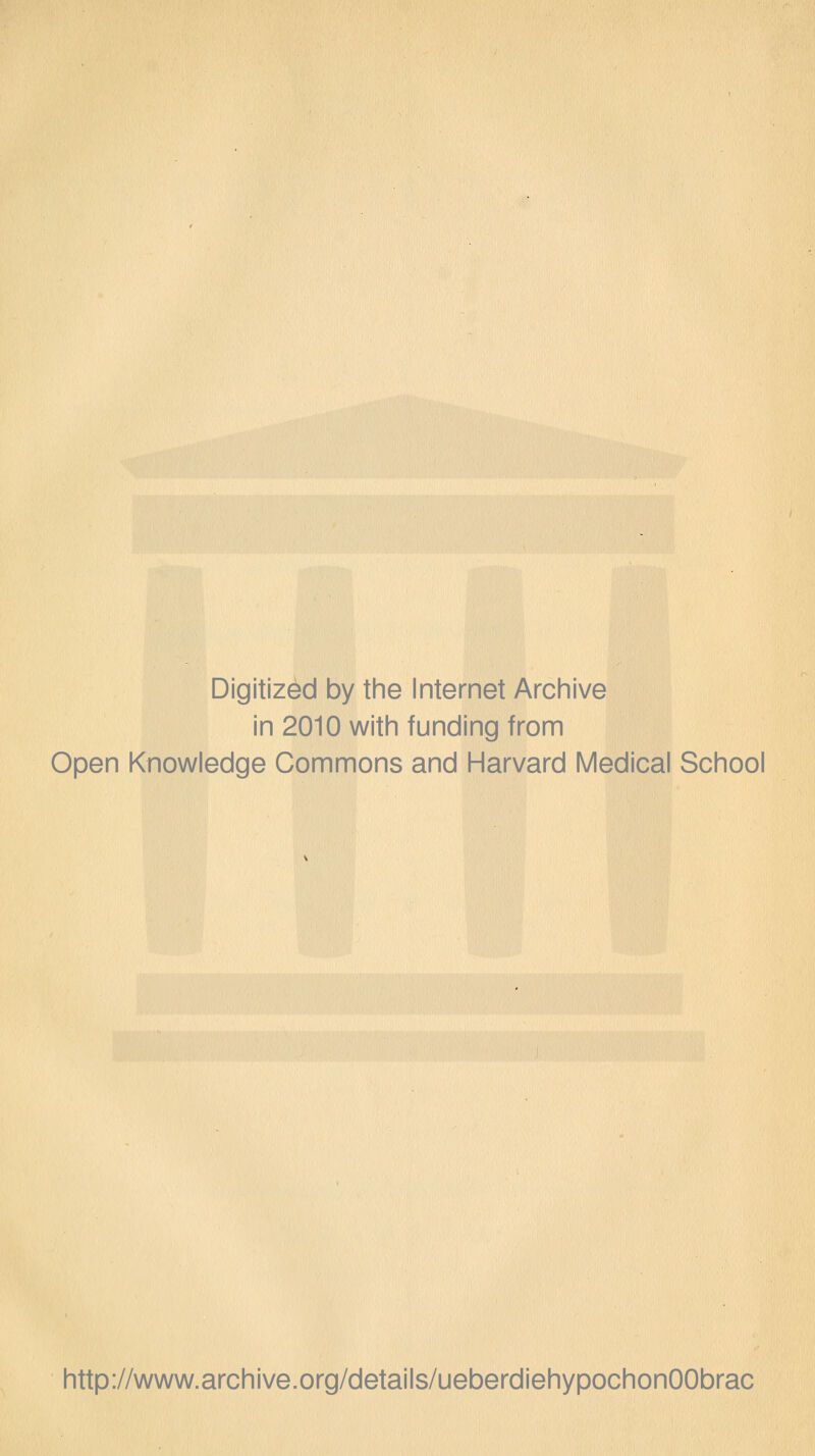 Digitized by the Internet Archive in 2010 with funding from Open Knowledge Commons and Harvard Medical School http://www.archive.org/details/ueberdiehypochonOObrac