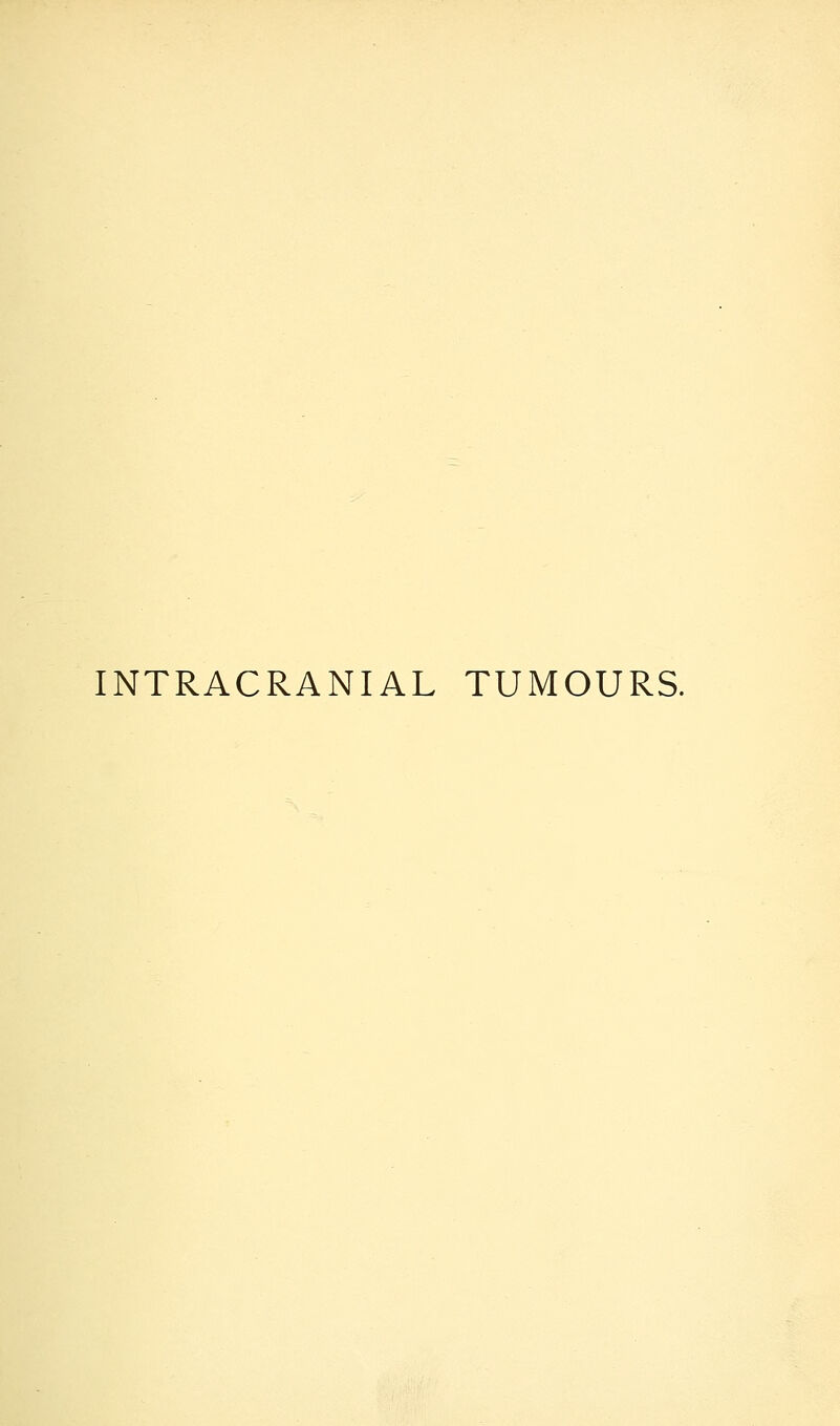 INTRACRANIAL TUMOURS.