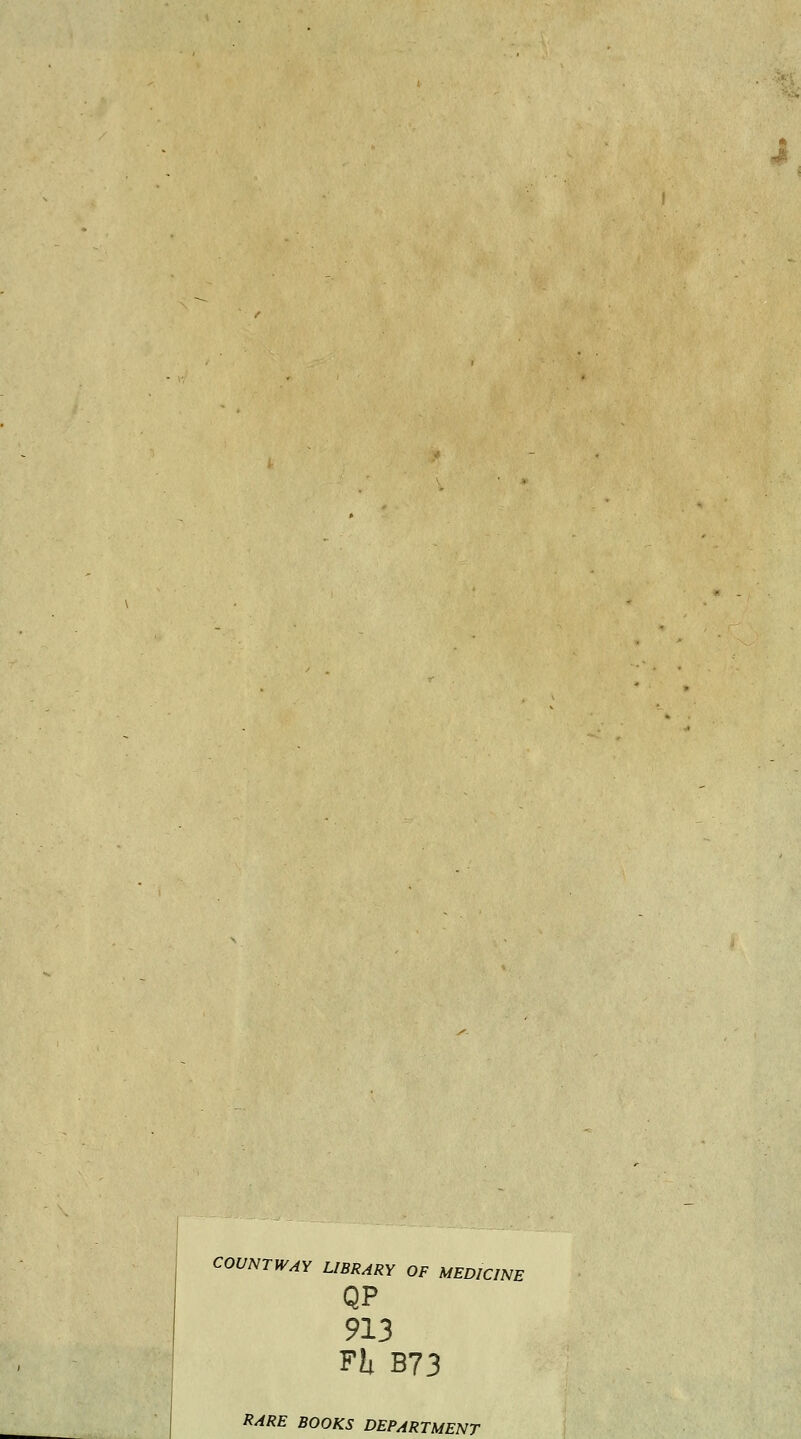 COUNTWAY LIBRARY OF MEDICINE QP 913 Fl B73 RARE BOOKS DEPARTMENT