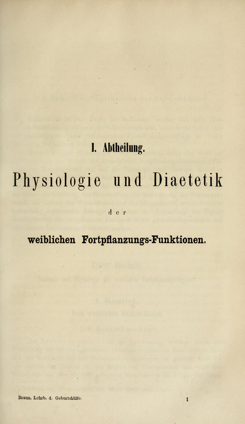 Physiologie und Diaetetik der weiblichen Fortpflanzungs-Funktionen. Braun, Lehrb. d, Gebmtshülfe.