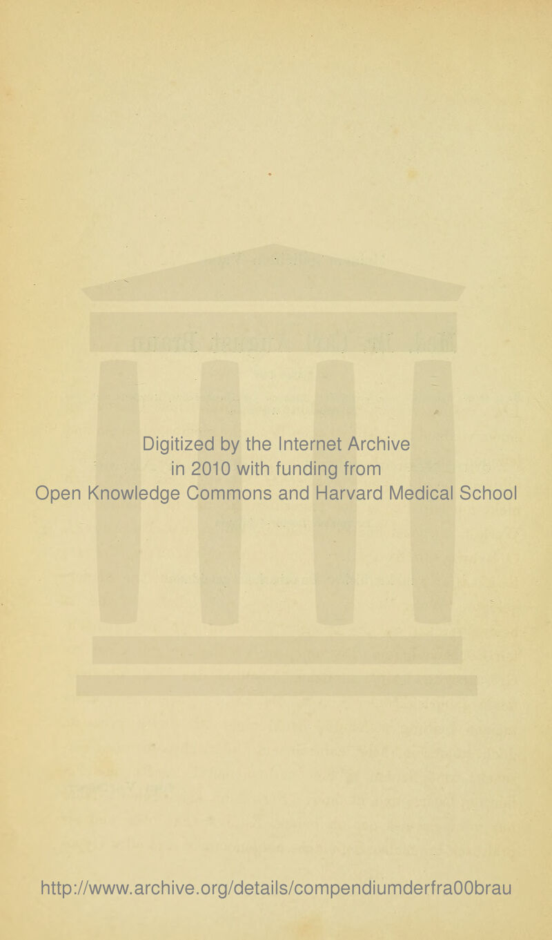 Digitized by the Internet Archive in 2010 with funding from Open Knowledge Commons and Harvard Medical School http://www.archive.org/details/compendiumderfraOObrau