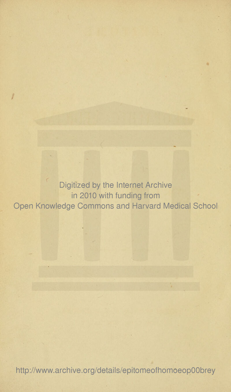 Digitized by tine Internet Arciiive in 2010 witii funding from Open Knowledge Commons and Harvard Medical School http://www.archive.org/details/epitomeofhomoeopOObrey