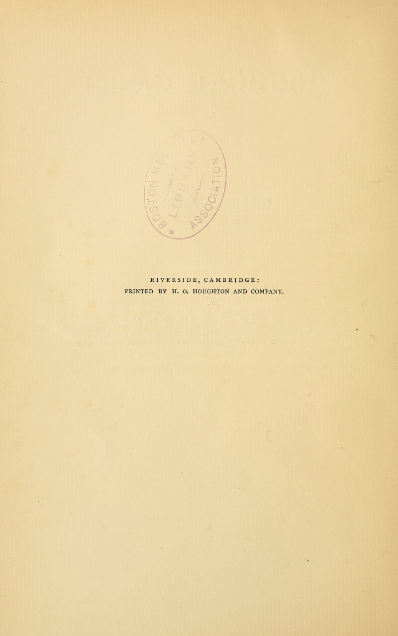RIVERSIDE, CAMBRIDGE: PRINTED BY H. O. HOUGHTON AND COMPANY.