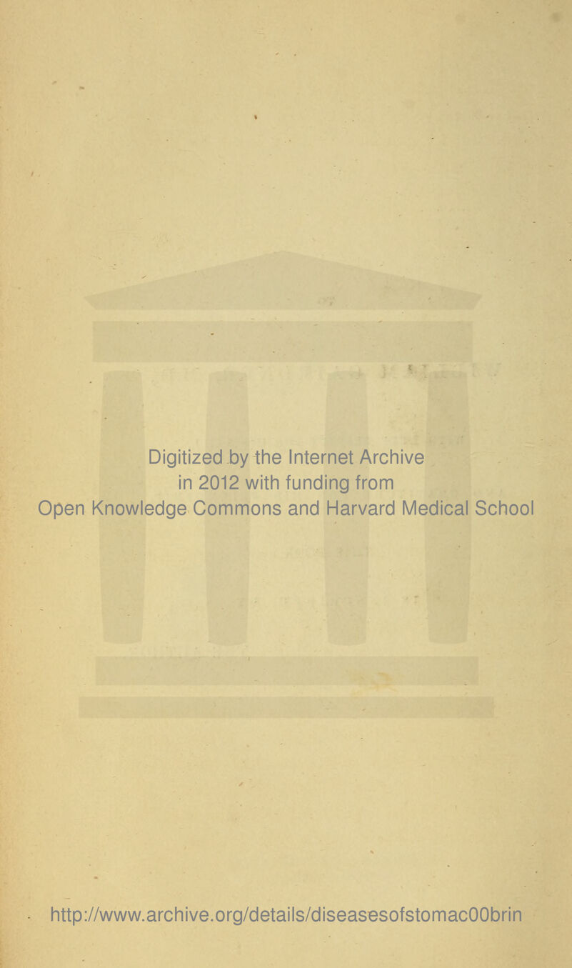 Digitized by the Internet Archive in 2012 with funding from Open Knowledge Commons and Harvard Medical School http://www.archive.org/details/diseasesofstomacOObrin