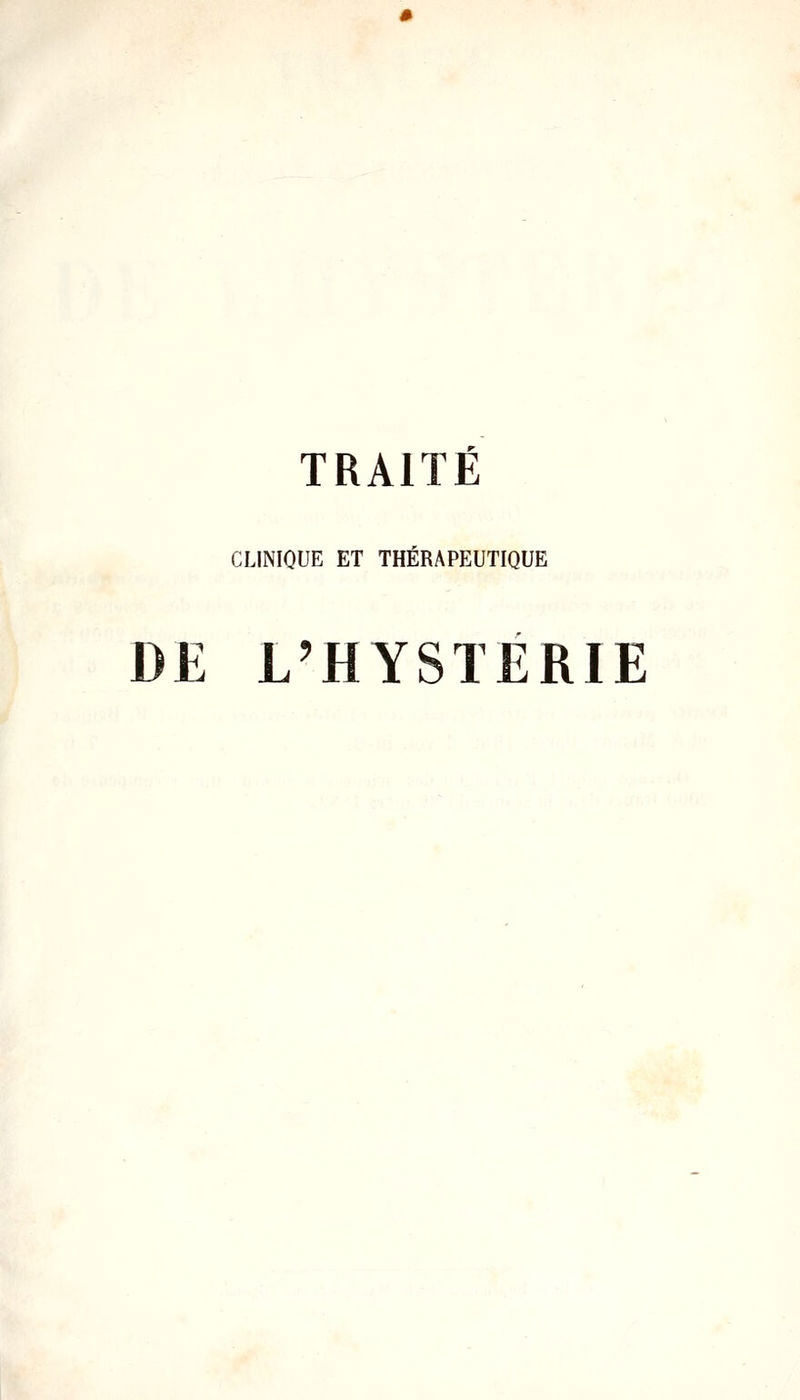 TRAITÉ CLINIQUE ET THERAPEUTIQUE DE L'HYSTÉRIE