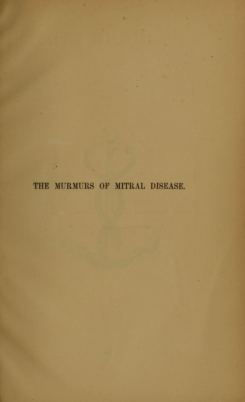 THE MURMURS OF MITRAL DISEASE.