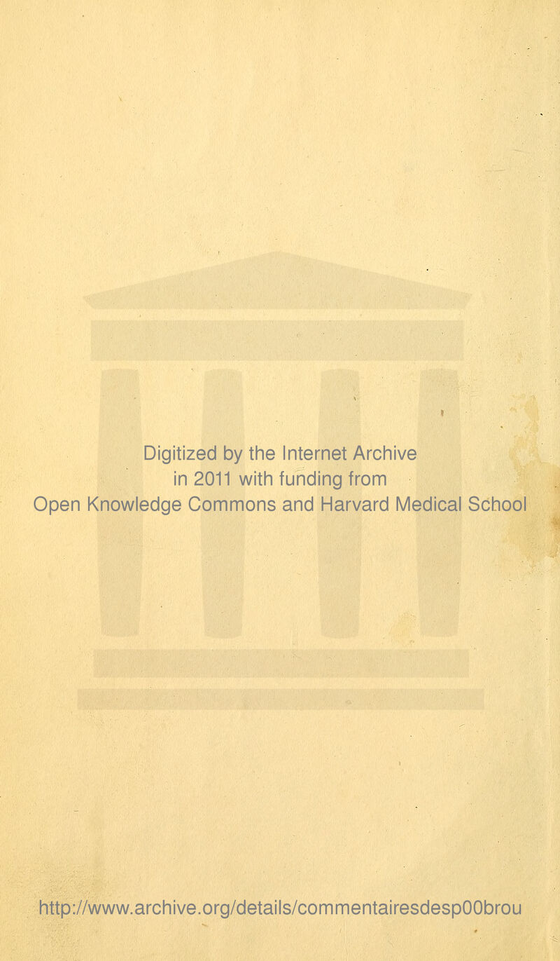 Digitized by the Internet Archive in 2011 with funding from Open Knowledge Commons and Harvard Médical School http://www.archive.org/details/commentairesdespOObrou