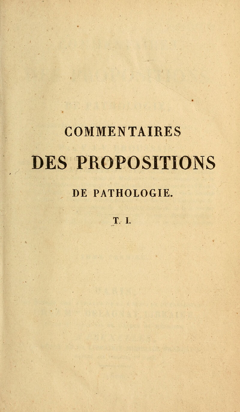 COMMENTAIRES DES PROPOSITIONS DE PATHOLOGIE.