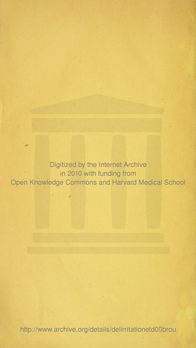 Digitized by the Internet Archive in 2010 with funding from Open Knowledge Gommons and Harvar^d Médical School http://www.archive.org/details/delirritationetdOObrou