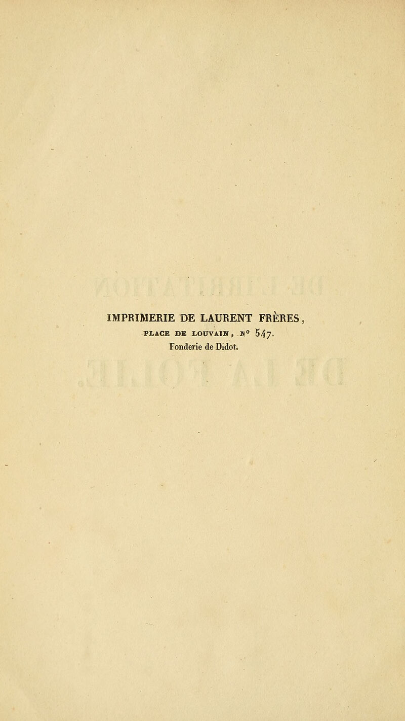 IMPRIMERIE DE LAURENT FRERES, PLACE DE lOUVAIW, Ti° 547- Fonderie de Didot.