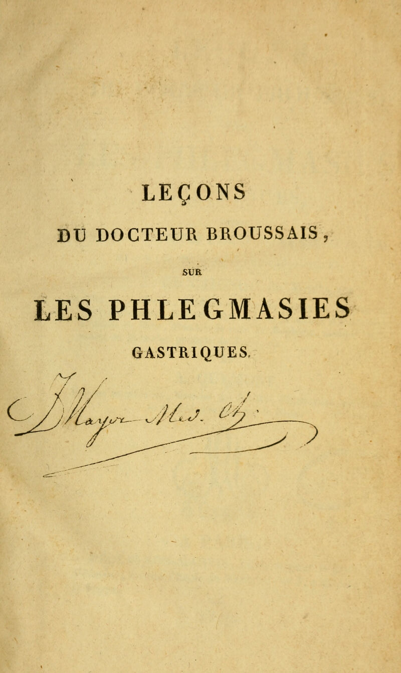 LEÇONS DU DOCTEUR BROUSSAIS, SUR LES PHLEGMASIES