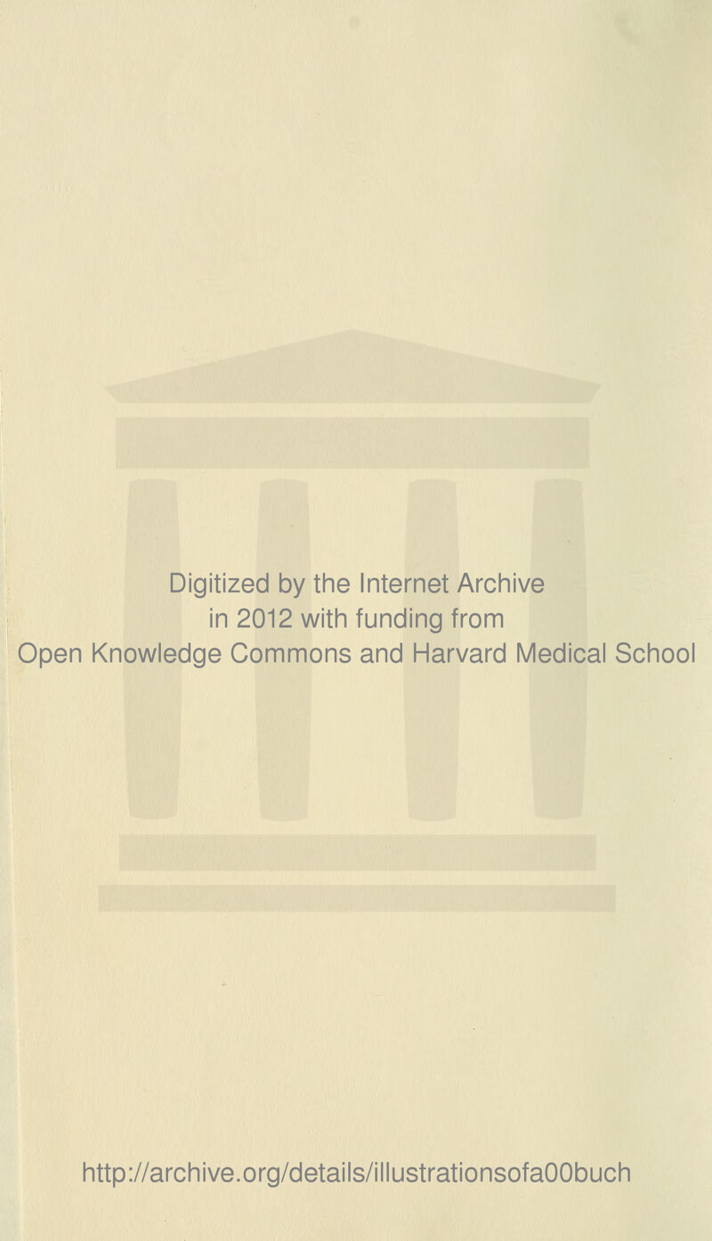 Digitized by the Internet Archive in 2012 with funding from Open Knowledge Commons and Harvard Medical School http://archive.org/details/illustrationsofaOObuch