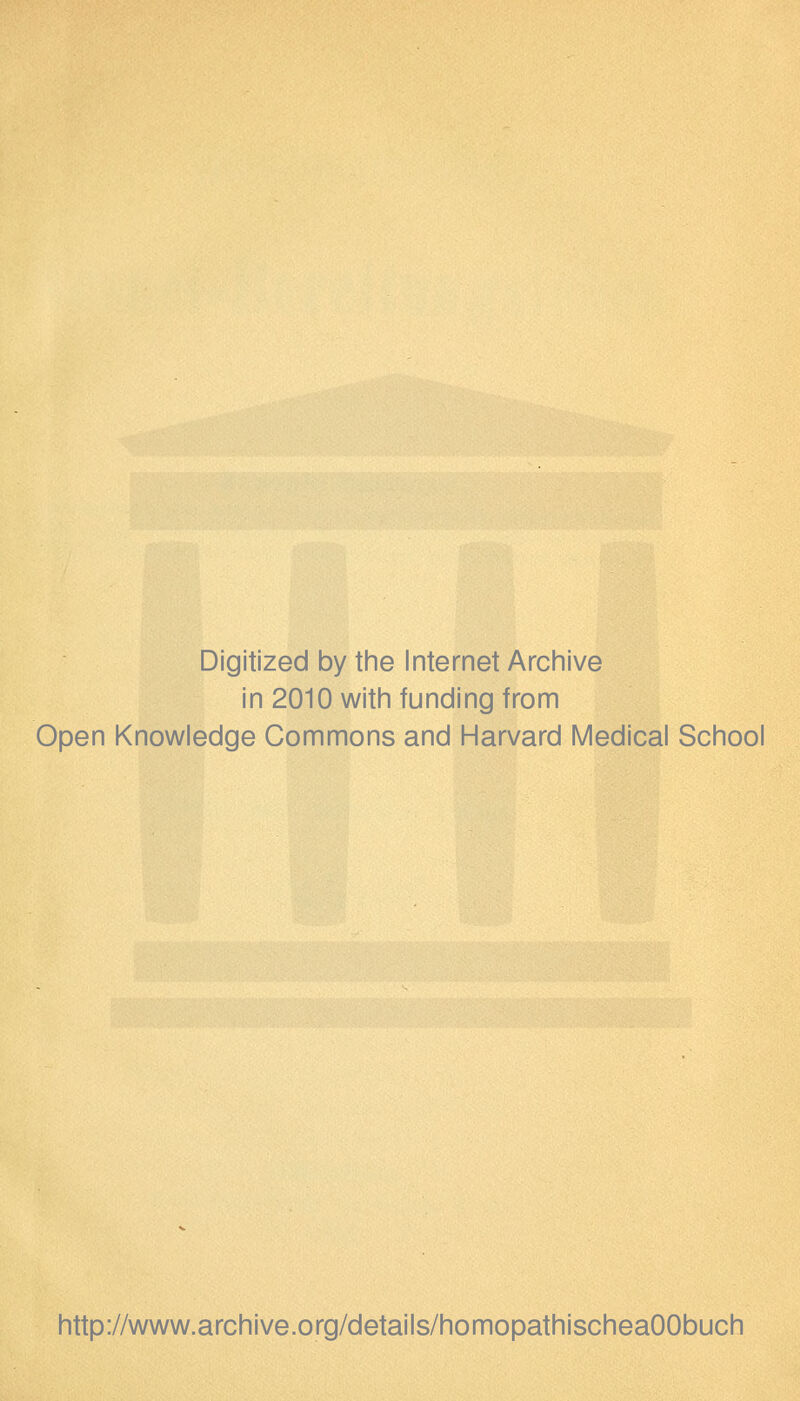 Digitized by the Internet Archive in 2010 with funding from Open Knowledge Commons and Harvard Medical School http://www.archive.org/details/homopathischeaOObuch