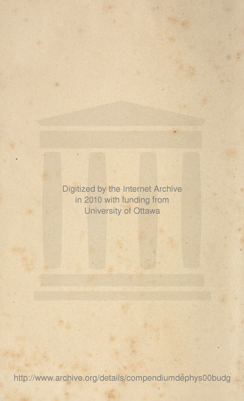 Digitized by the Internet Archive in 2010 with funding from University of Ottawa http://www.archive.org/details/compendiumdephysOObudg
