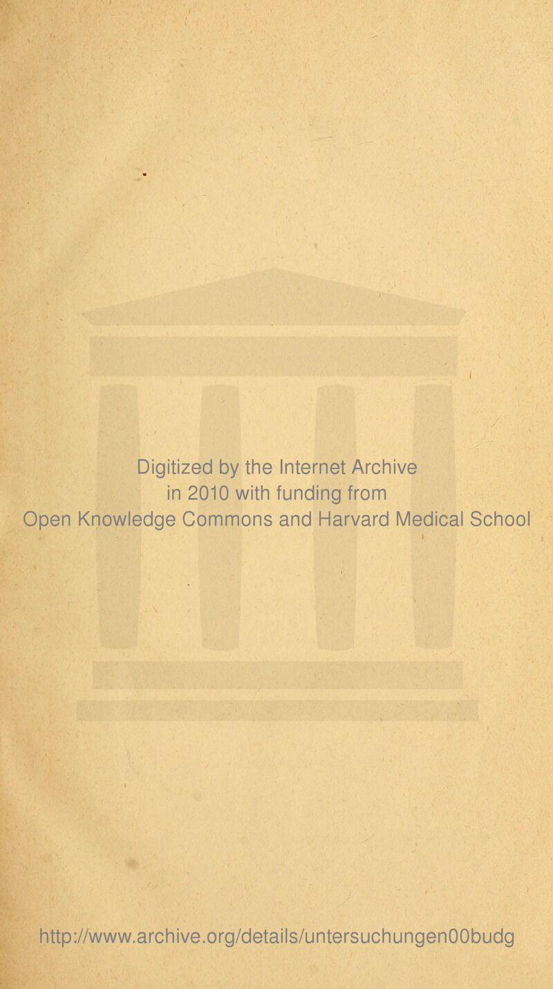 Digitized by the Internet Archive in 2010 with funding from Open Knowledge Commons and Harvard Medical School http://www.archive.org/details/untersuchungenOObudg