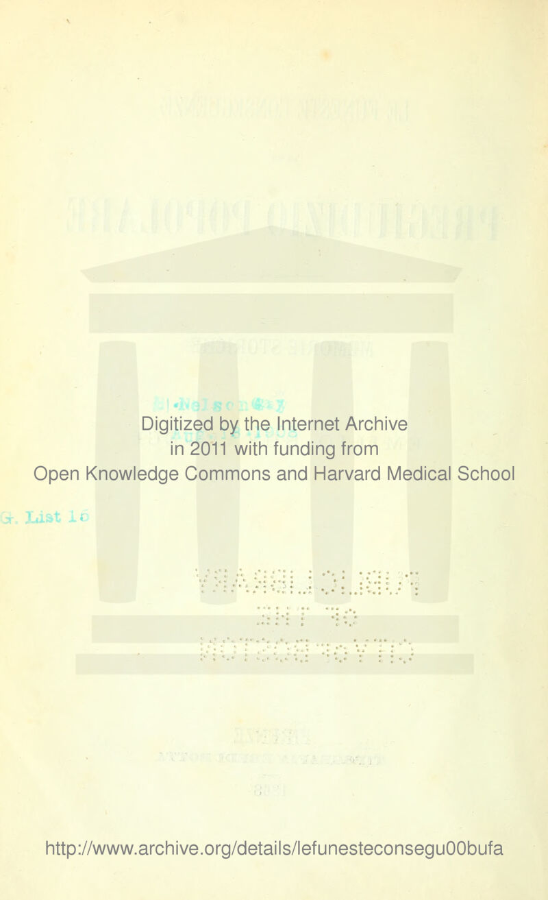 Digitized by the Internet Archive in 2011 with funding from Open Knowledge Commons and Harvard Medicai School http://www.archive.org/details/lefunesteconseguOObufa