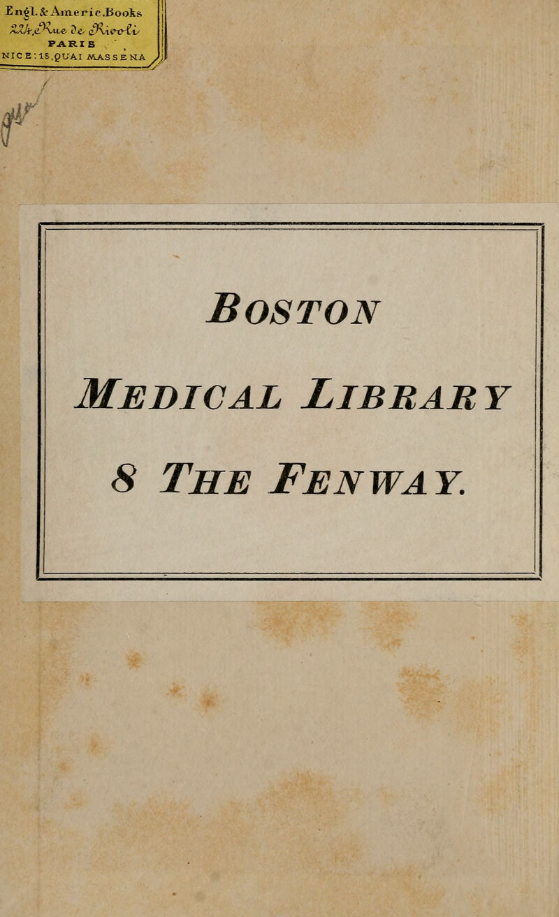 E n^l. & Aineric.Booi.s A^/4-,eKite ?4^ ii/\\t?xyZi/ Pi\.R.IS nice: 15,gUAI MAS SENA li,* Boston Medical Library S The Fenway.