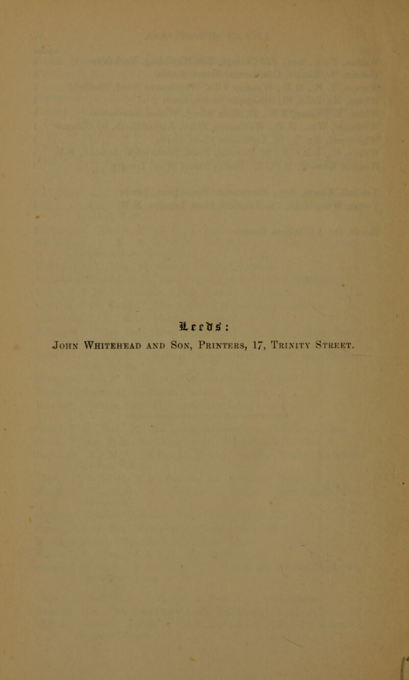 John Whitehead and Son, Printers, 17, Trinity Street. f