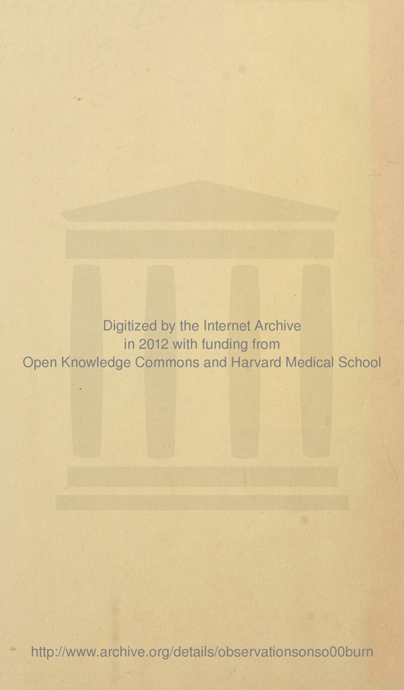 Digitized by the Internet Archive in 2012 with funding from Open Knowledge Commons and Harvard Medical School http://www.archive.org/details/observationsonsoOOburn