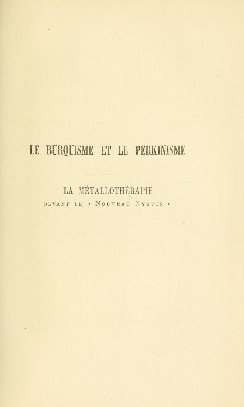 BÏJRQUME ET LE PERKI18ME LA METALLOTHEEAPIE DEVANT LE C( NoUVEAU NySTEN ))