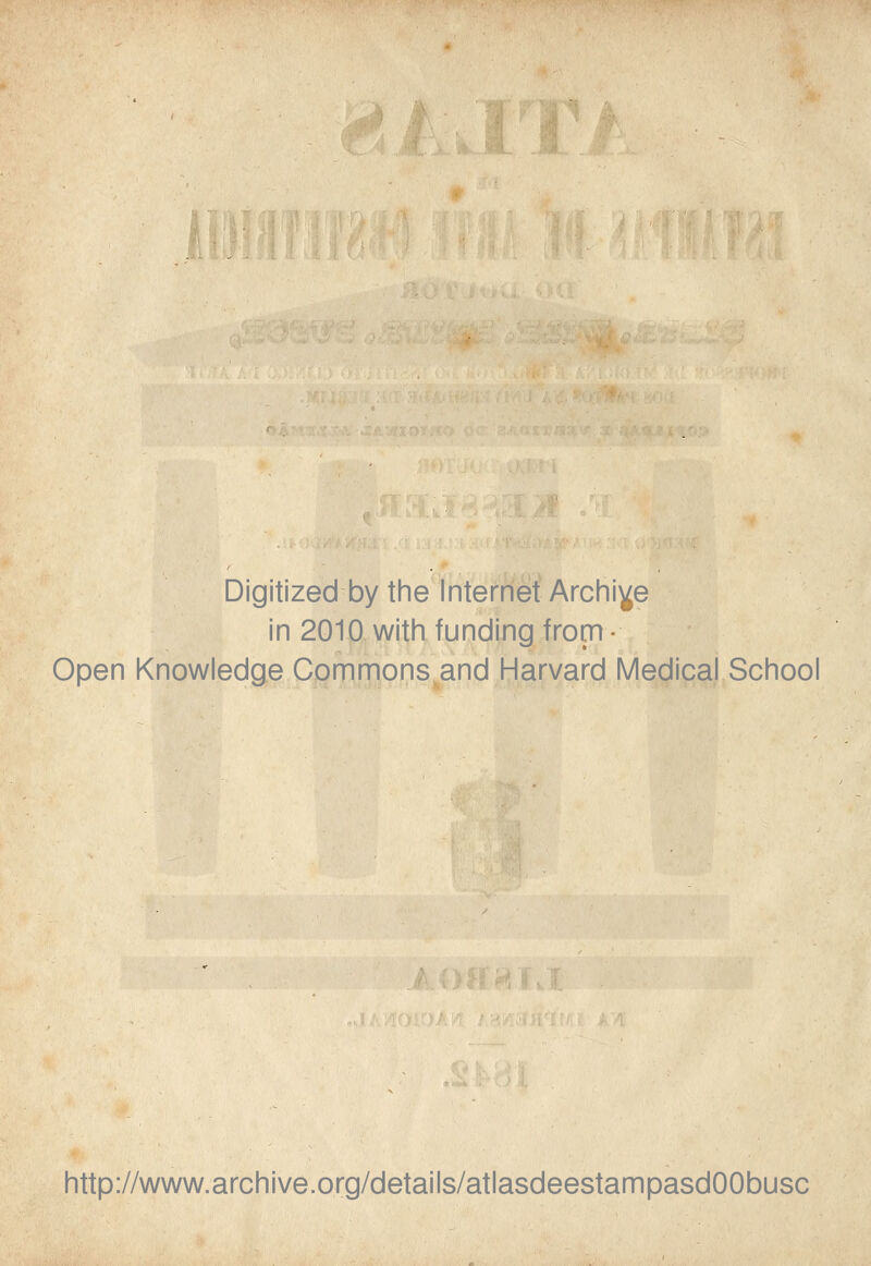 -,1l Digitized by the Internet Archi^e in 2010 with funding from • Open Knowledge Commons and Harvard Medicai School http://www.archive.org/details/atlasdeestampasdOObusc