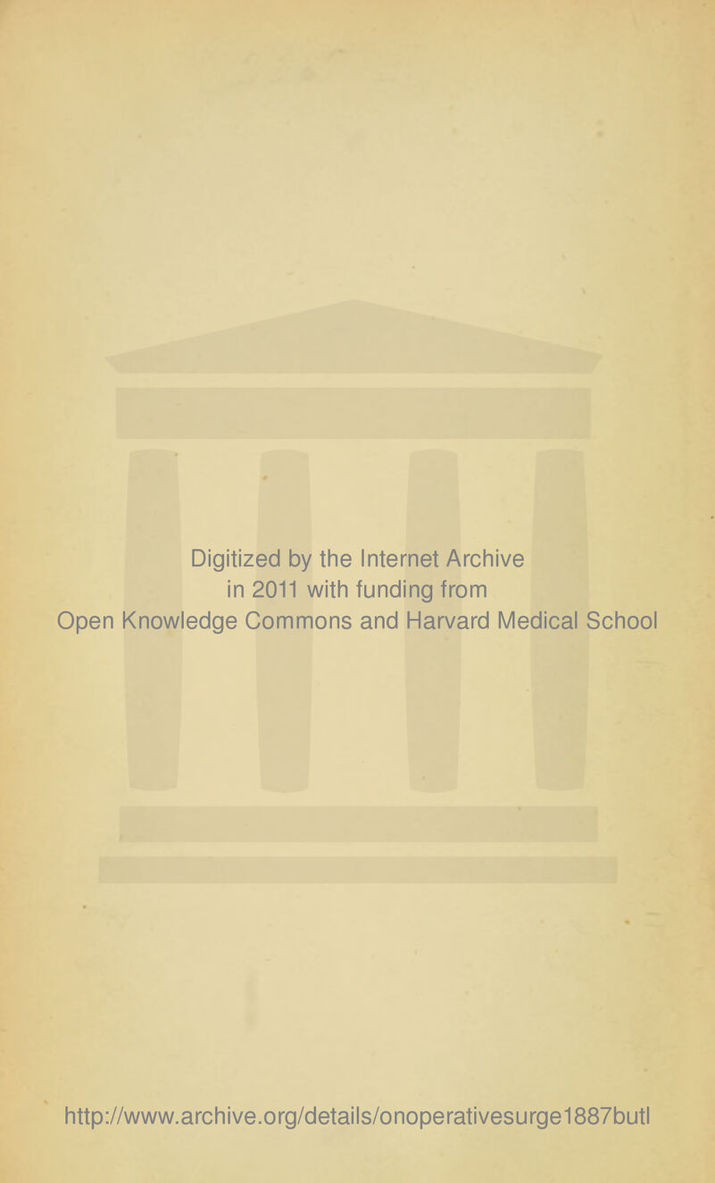 Digitized by the Internet Archive in 2011 with funding from Open Knowledge Commons and Harvard Medical School http://www.archive.org/details/onoperativesurge1887butl