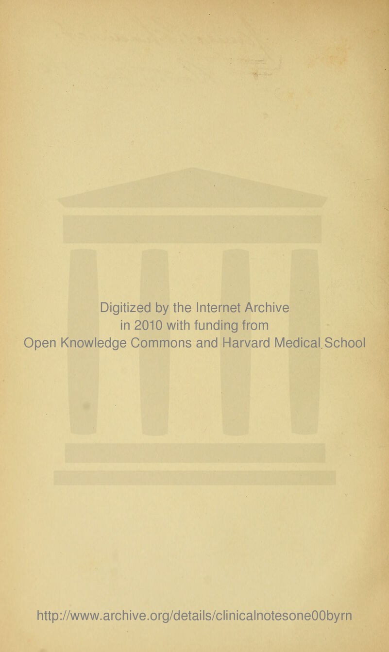 Digitized by tine Internet Arciiive in 2010 witii funding from Open Knowledge Commons and Harvard Medical.School http://www.archive.org/details/clinicalnotesoneOObyrn