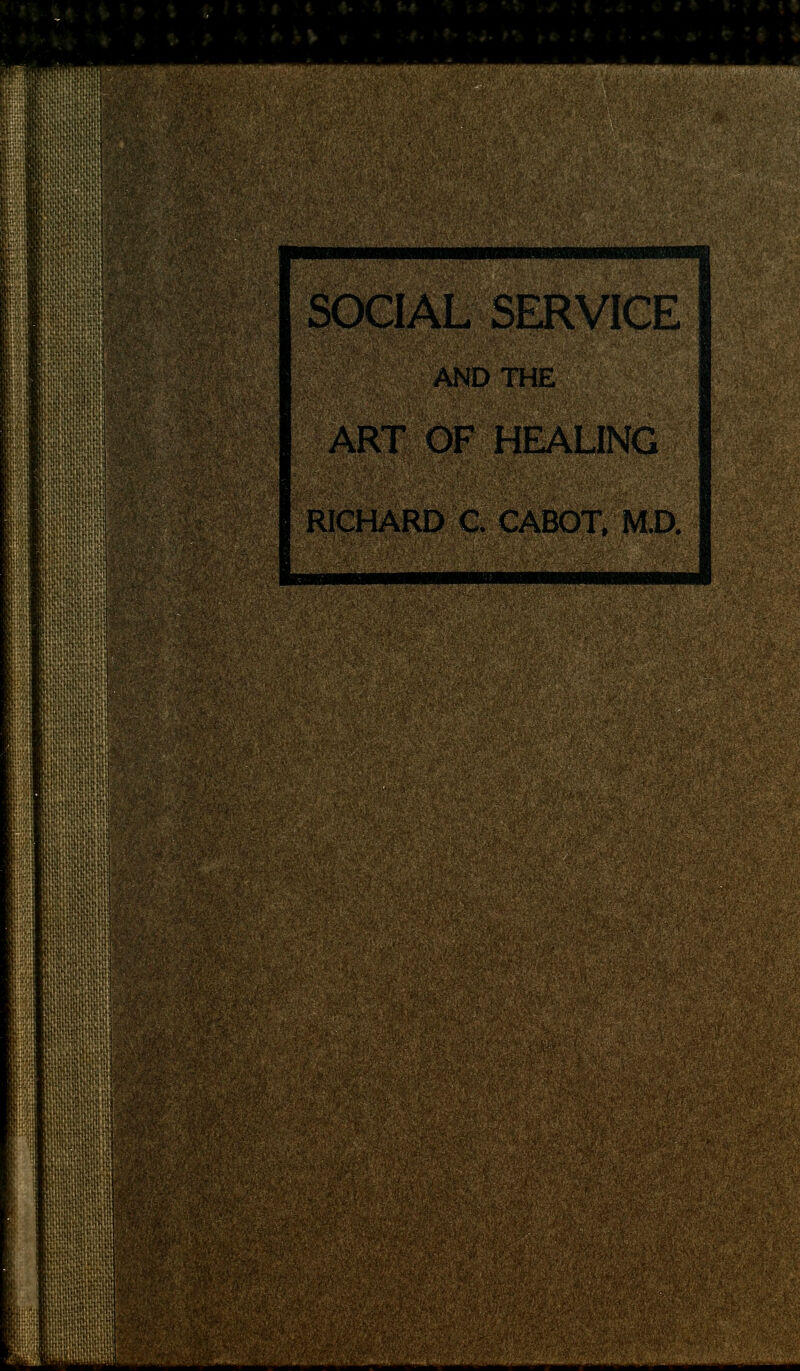 AND THE ART OF HEALING RICHARD C. CABOT, M.D. _f— __