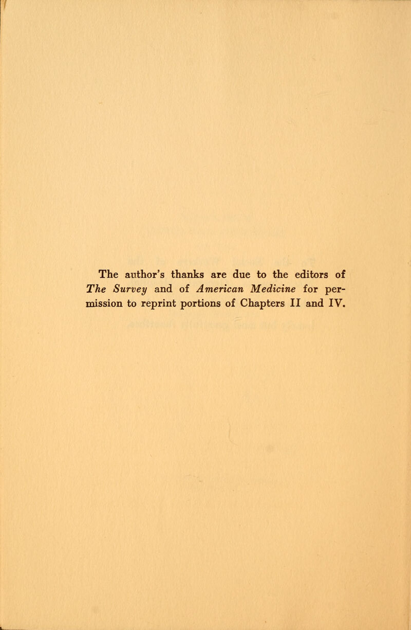 The author's thanks are due to the editors of The Survey and of American Medicine for per-