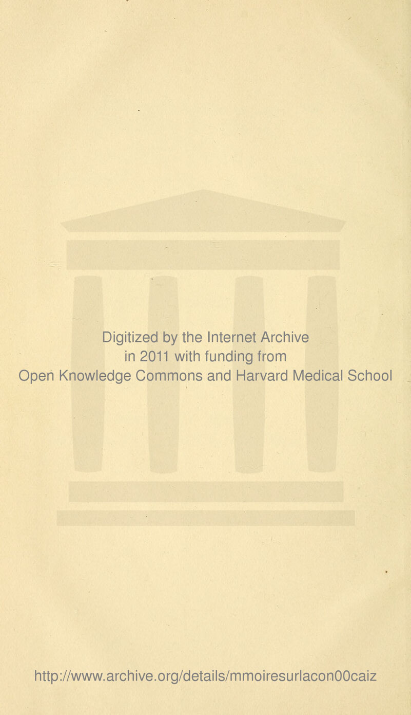 Digitized by the Internet Archive in 2011 with funding from Open Knowledge Commons and Harvard Médical School http://www.archive.org/details/mmoiresurlaconOOcaiz
