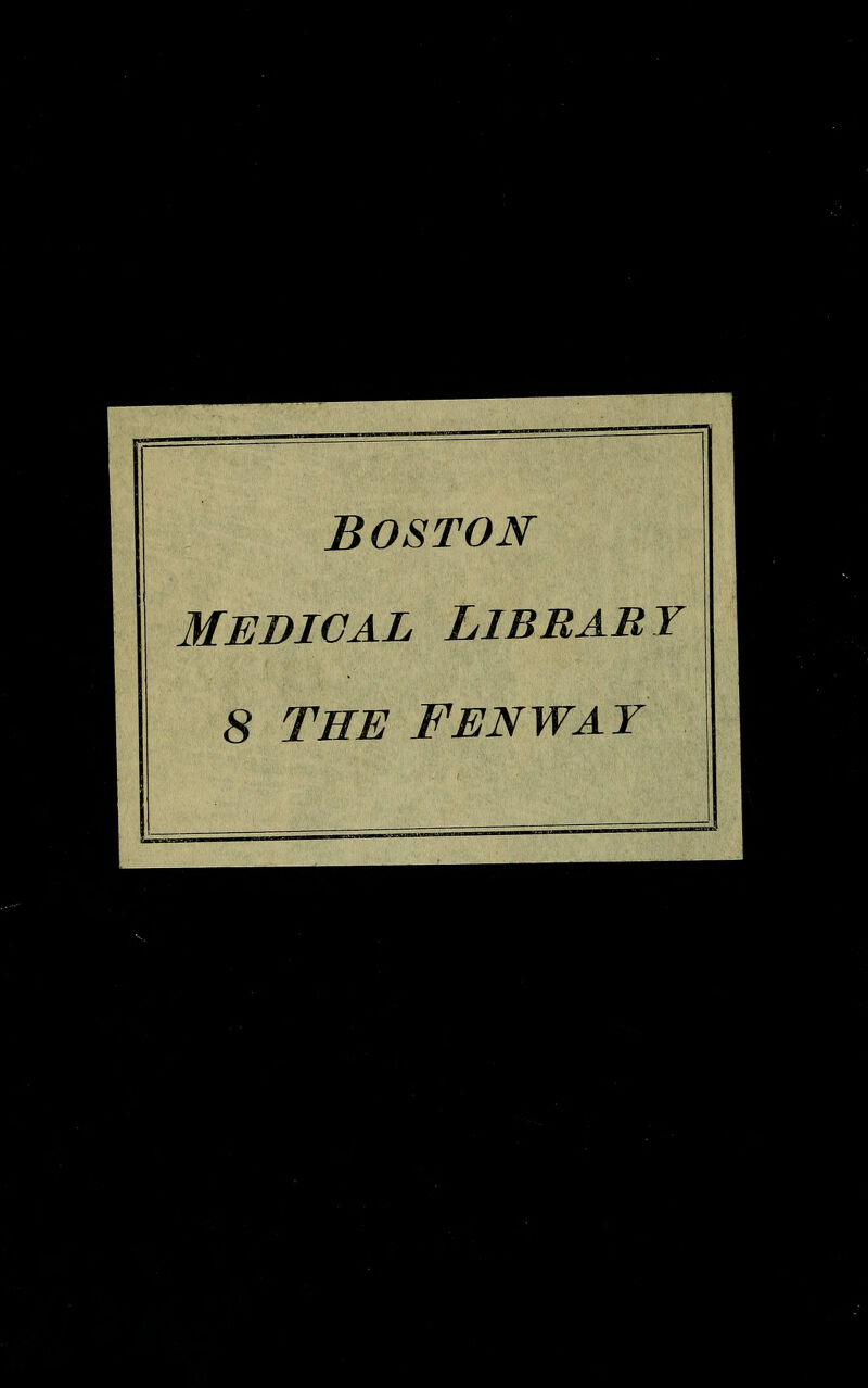 BOSTON MEDICAL LIBRARY 8 THE FENWAY
