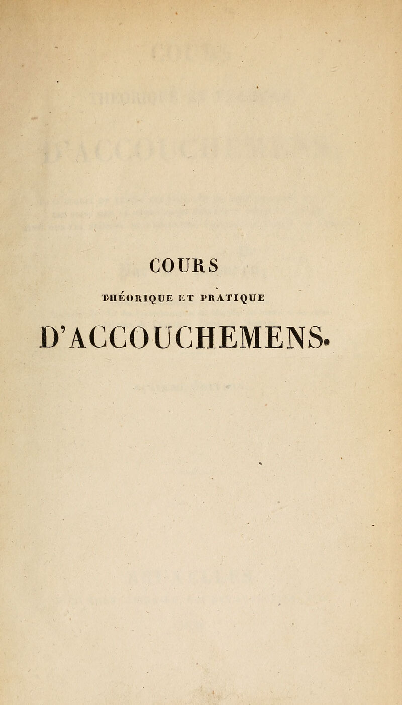 COURS THÉORIQUE ET PRATIQUE DACCOUCHEMENS.