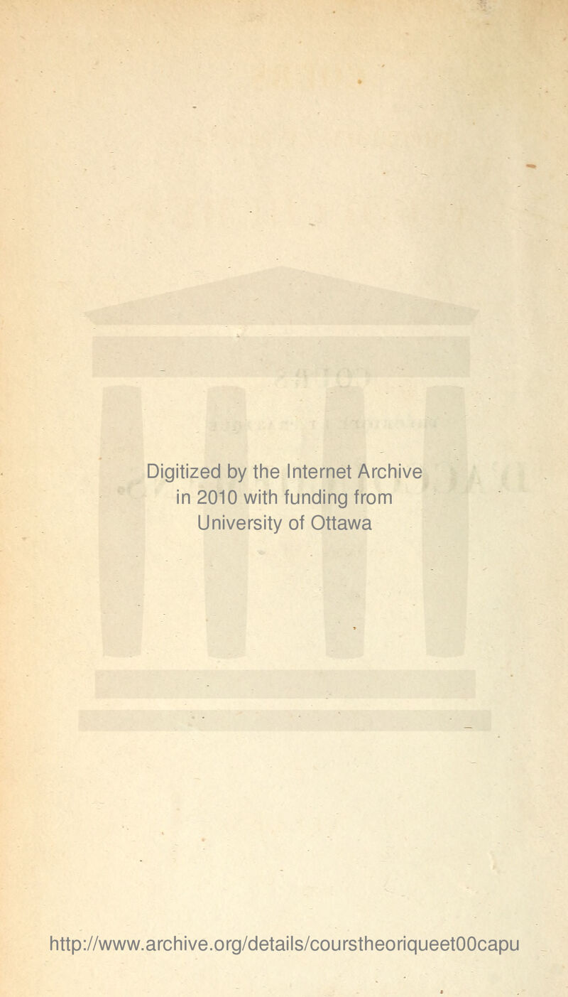 Digitized by the Internet Archive in 2010 with funding from University of Ottawa http://www.archive.org/details/courstheoriqueetOOcapu
