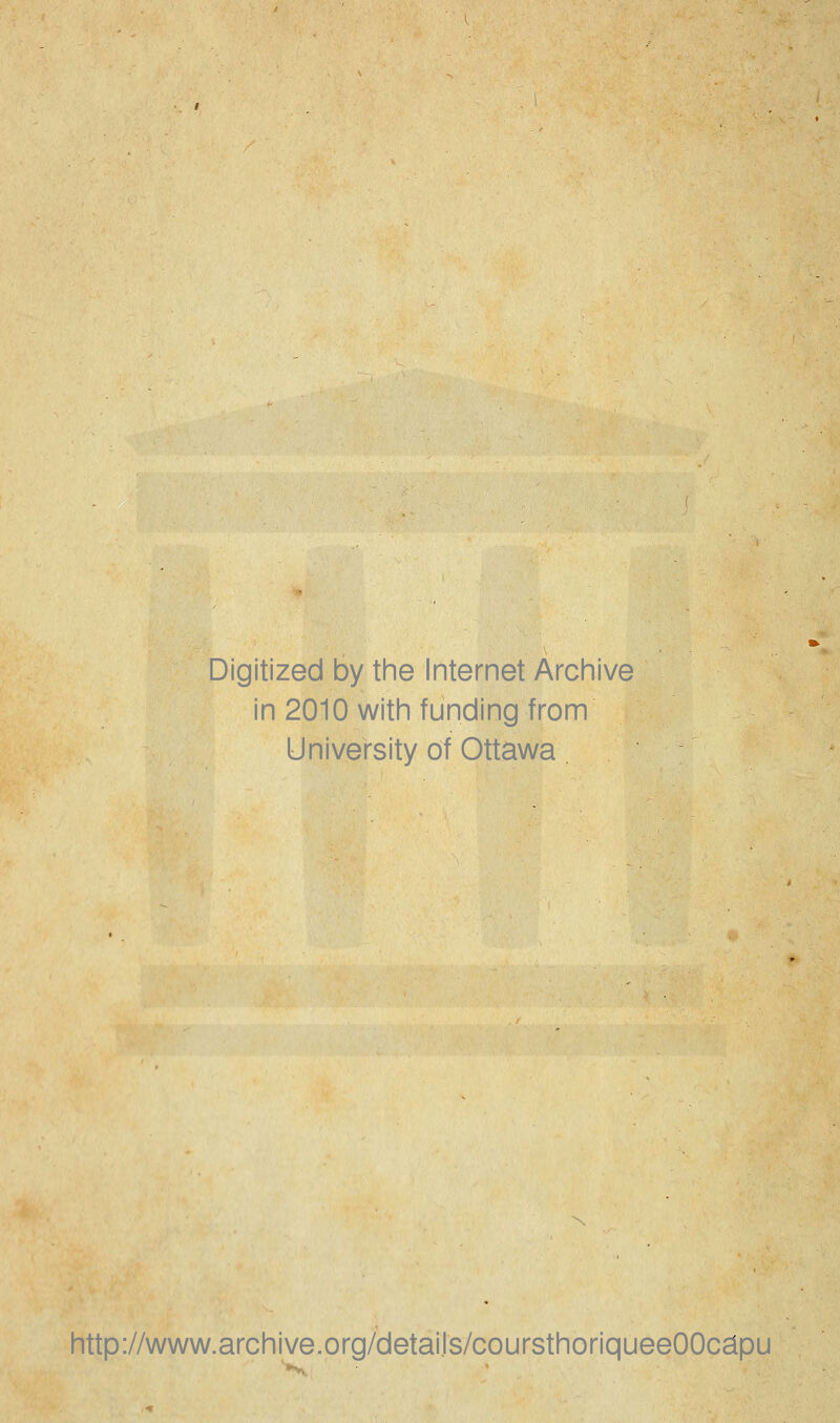 Digitized by the Internet Archive in 2010 with funding from University ôf Ottawa http://www.archive.org/detaiJs/coursthoriqueeOOcapu