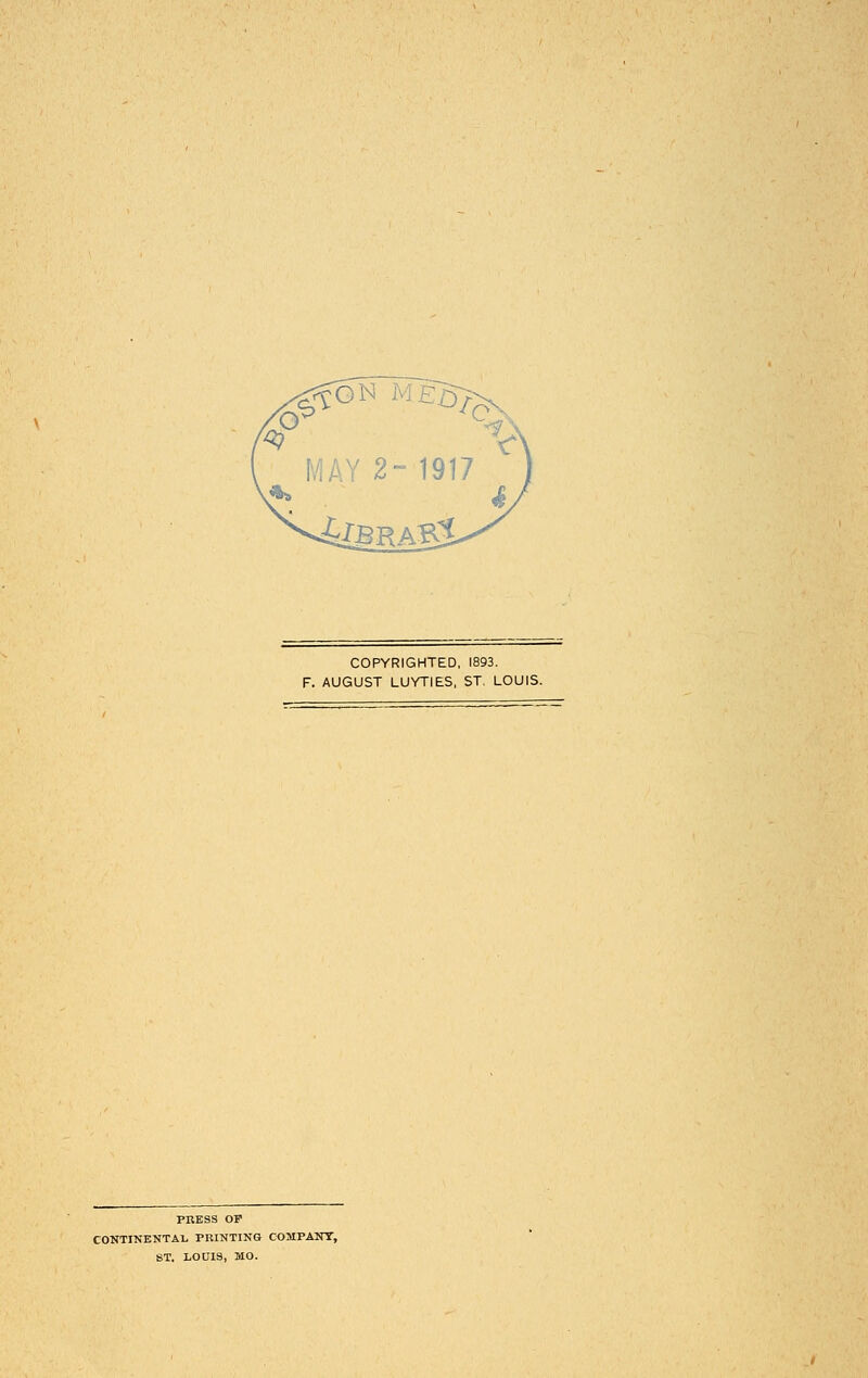 COPYRIGHTED, 1893. F. AUGUST LUYTIES, ST. LOUIS. PRESS OP CONTINENTAL PRINTING COMPANY, ST. LOUIS, MO.