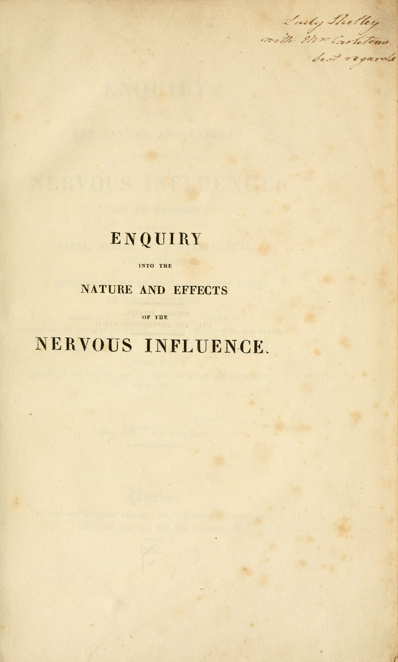 INTO THE NATURE AND EFFECTS NERVOUS INFLUENCE