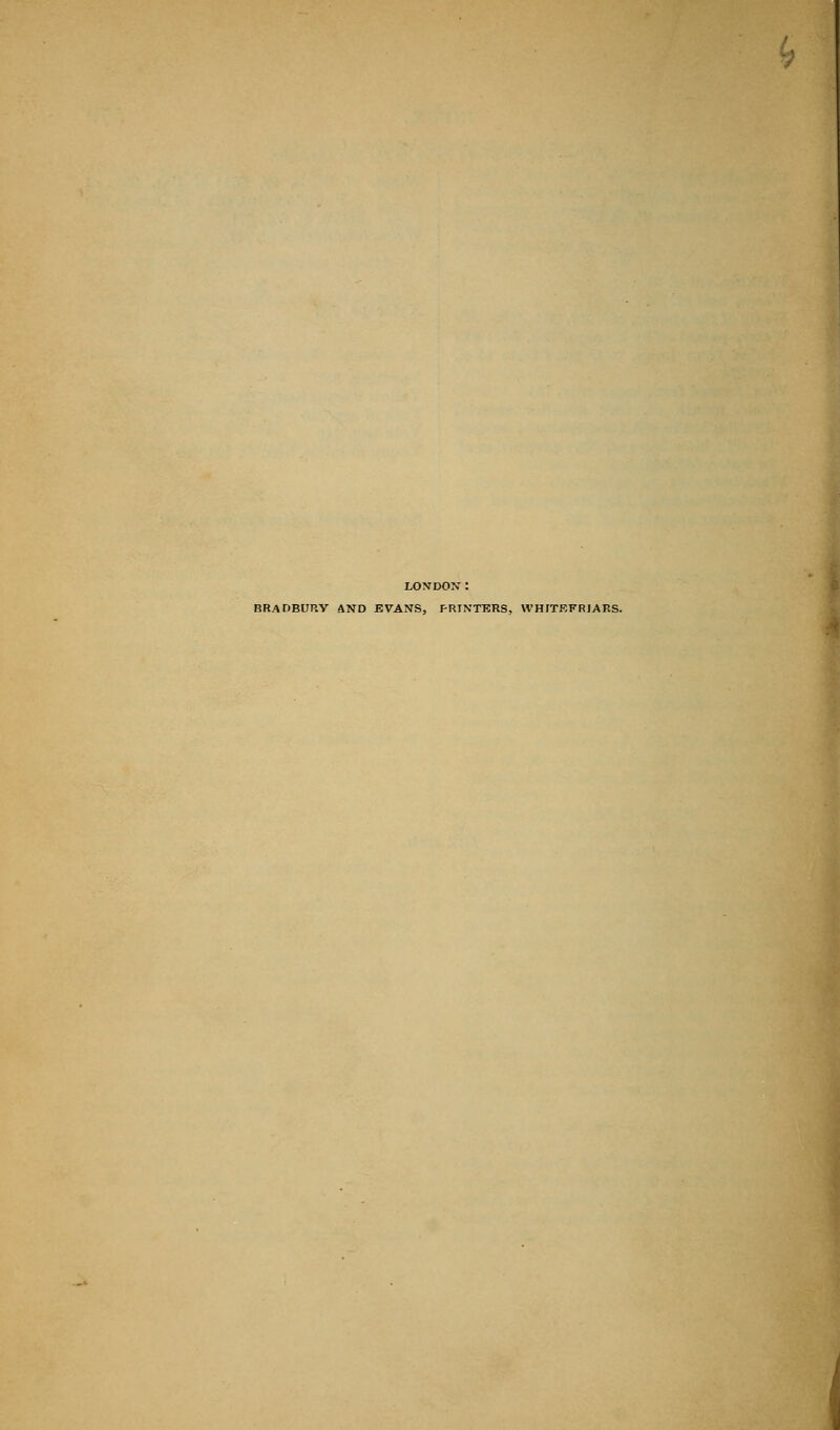 LONDON: BRADBURY AND EVANS. PRINTERS, WHITEFRJARS. I