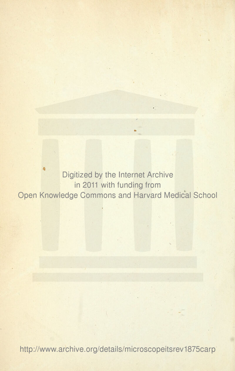 Digitized by the Internet Archive in 2011 with funding from Open Knowledge Commons and Harvard Medical School http://www.archive.org/details/microscopeitsrev1875carp