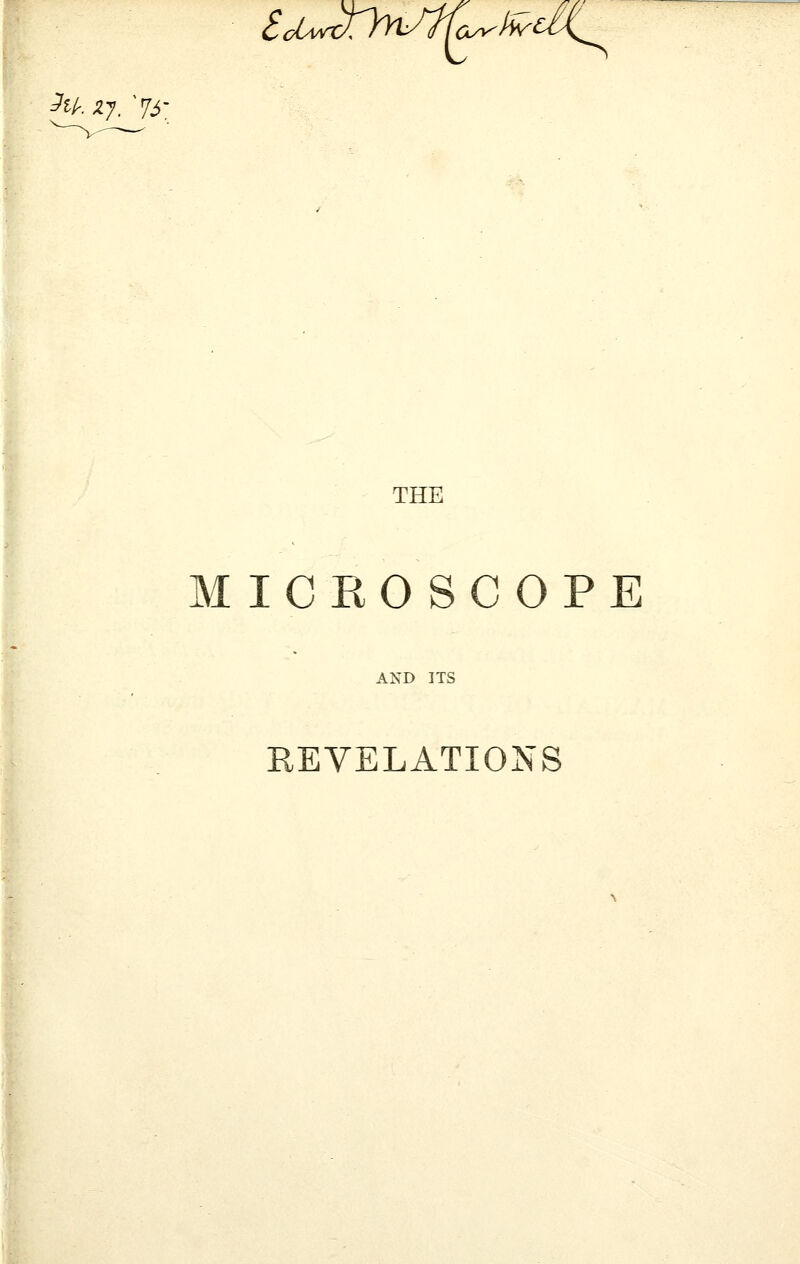 THE MICROSCOPE AND ITS REVELATIONS