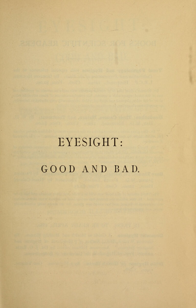 EYESIGHT: GOOD AND BAD.