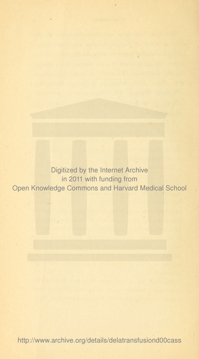 Digitized by the Internet Archive in 2011 with funding from Open Knowledge Gommons and Harvard Médical School http://www.archive.org/details/delatransfusiondOOcass