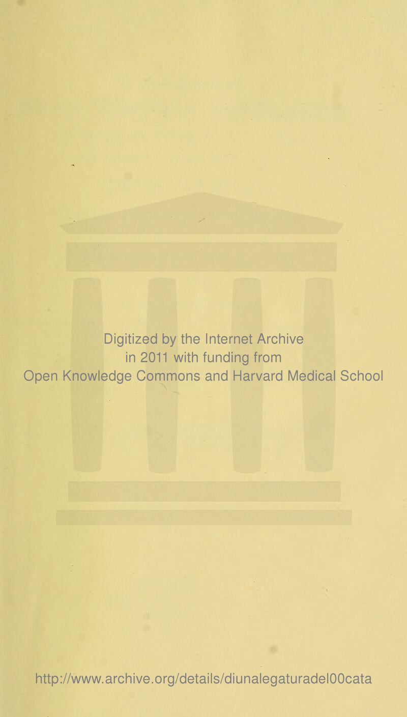 Digitized by the Internet Archive in 2011 with funding from Open Knowledge Commons and Harvard Medicai School http://www.archive.org/details/diunalegaturadelOOcata