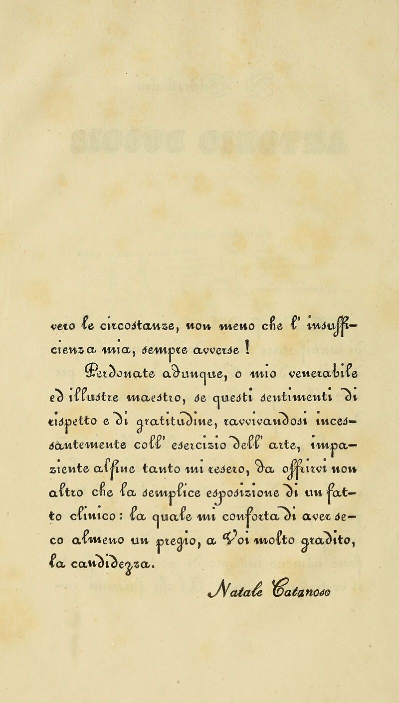 veto le ctccodtawse, wow -raewo cne 1 twdu|p— cieusa i44ia, óewime avvetde ! ikeidowate aauuqtie, o tino vewetalnte ed itiudtie luaedtto, de quedti deutioMeuti ^)t «idpetto cdi aratitudiue, tavvicawoodi inced— dante mente coli/ edeicisio oeil atte, impa- ziente atriMC tanto wi tederò, aa oj/rcuvi uovi avtto cne. ia dentpuce edpodizione il uh rat- to clinico i la quale wt contatta di aves de— co avvwcwo uh piemia, a ^oiinoito atadito, ia cawdiceasa. UVataù \DafanoéQ