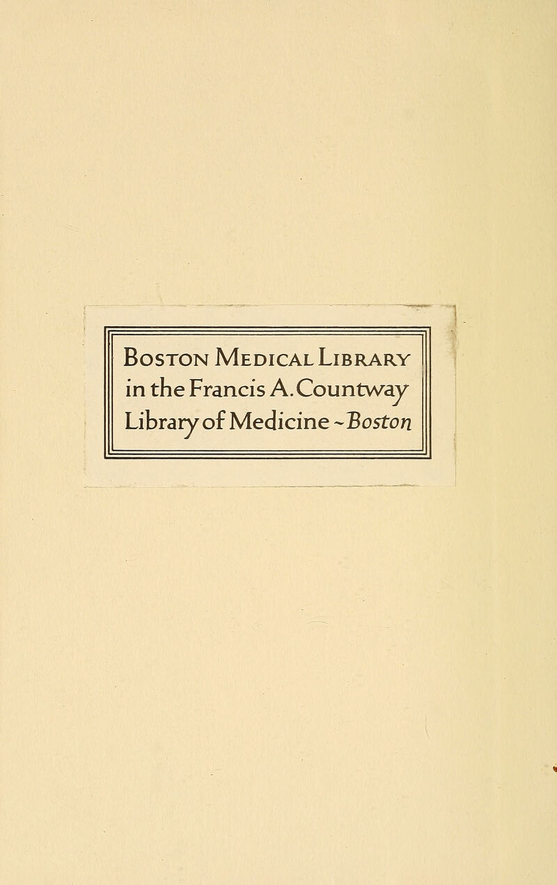 Boston Medical Library in the Francis A.Countway Library of Medicine ^Boston