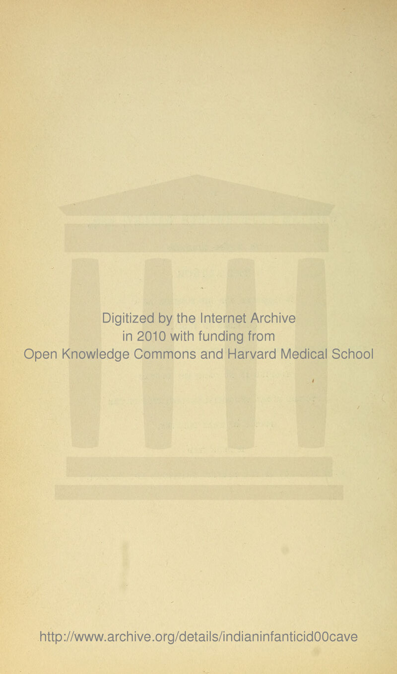 Digitized by the Internet Archive in 2010 with funding from Open Knowledge Commons and Harvard Medical School http://www.archive.org/details/indianinfanticidOOcave