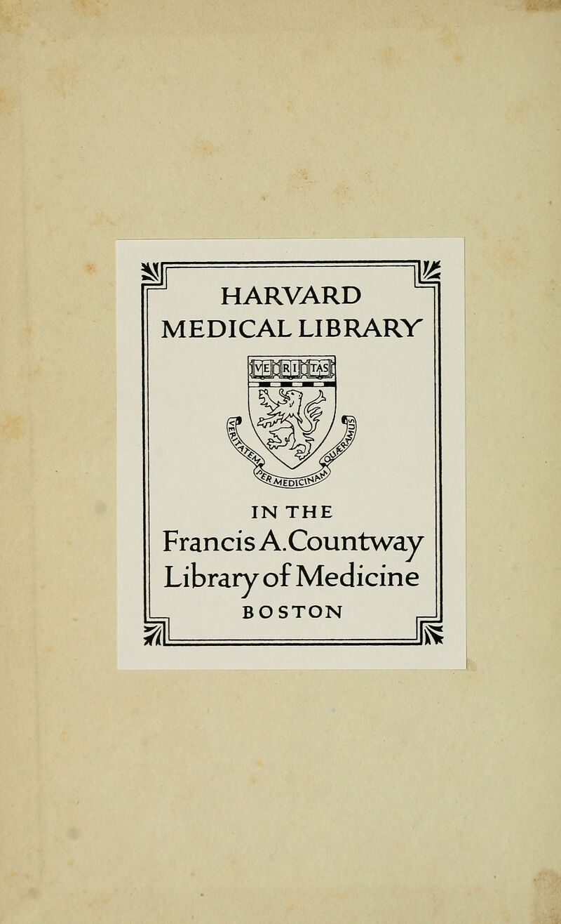 HARVARD MEDICAL LIBRARY IN THE Francis A.Countway Library of Medicine BOSTON r-