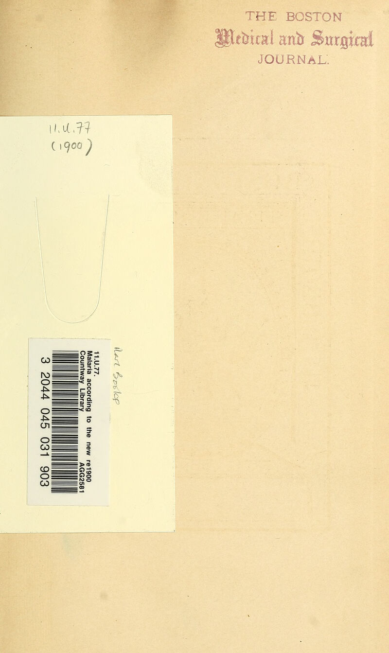 THE BOSTON thml mo Bm^xtd JOURNAL. I MX,?? (1900 Ì 11.U.77. Ulalaria according to the i^ountway Library 3 2044 045 1 f''^ s 1900 GG2581 903