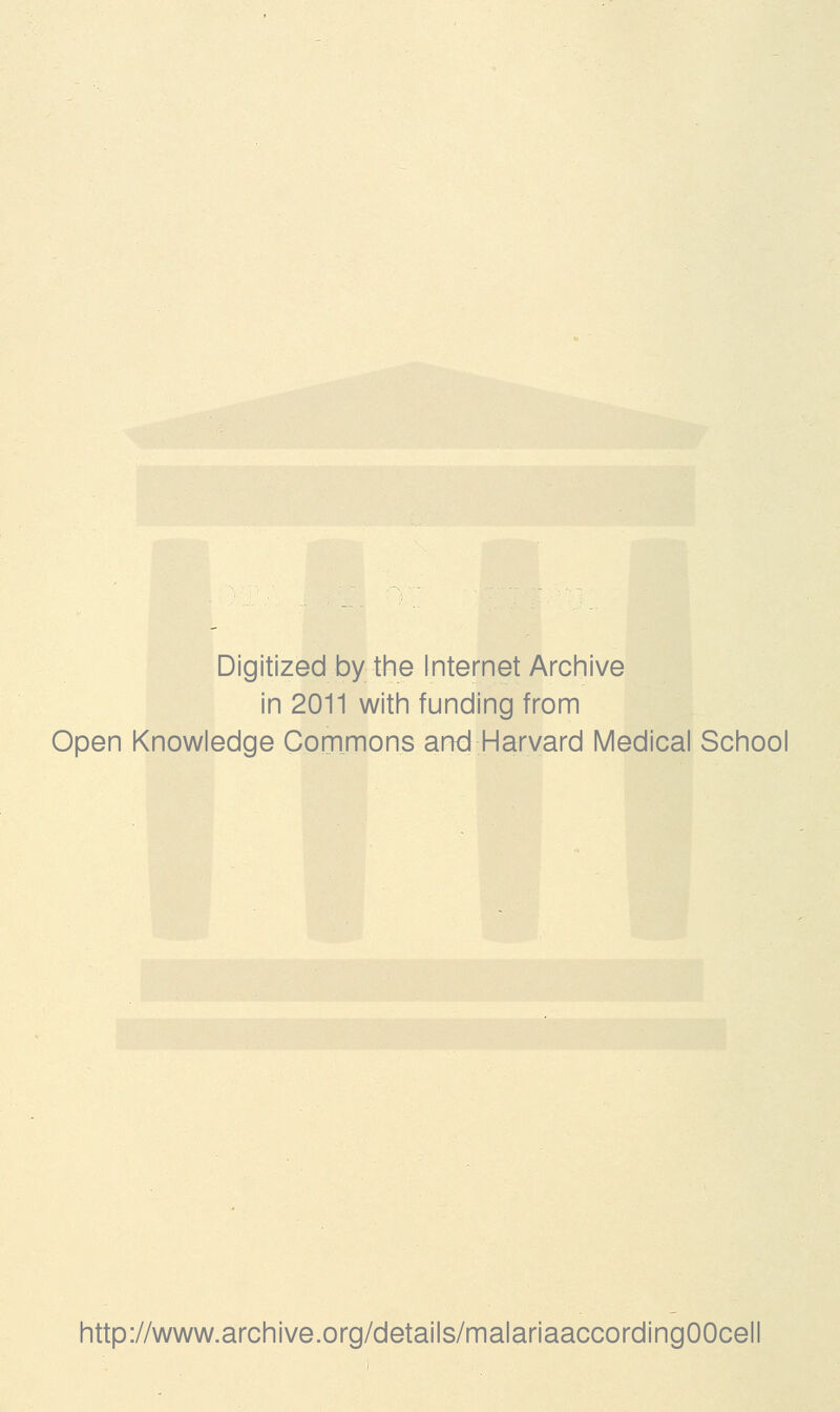 Digitized by the Internet Arciiive in 2011 witii funding from Open Knowledge Commons and Harvard IVIedical School http://www.archive.org/details/malariaaccordingOOcell