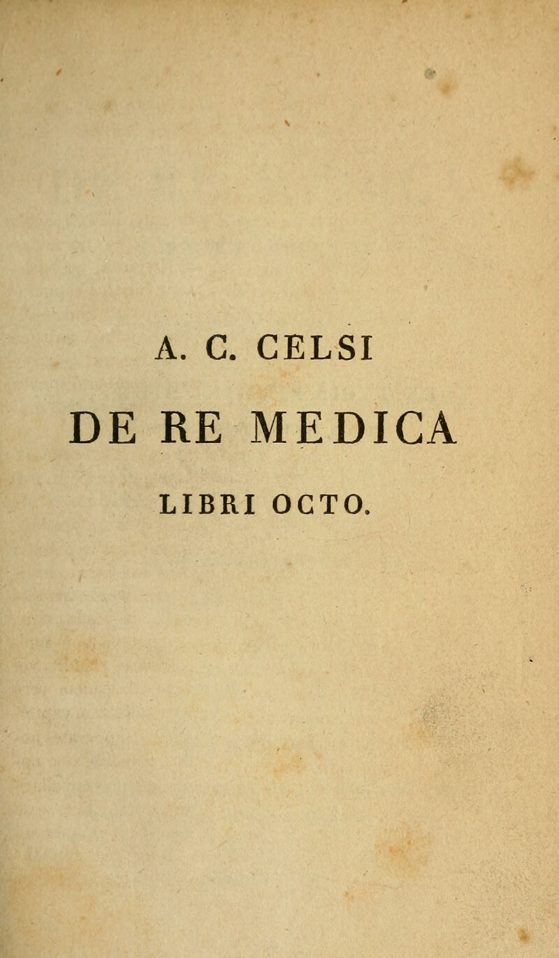 A. C. CELSI DE RE MEDICA LIBRI OCTO.